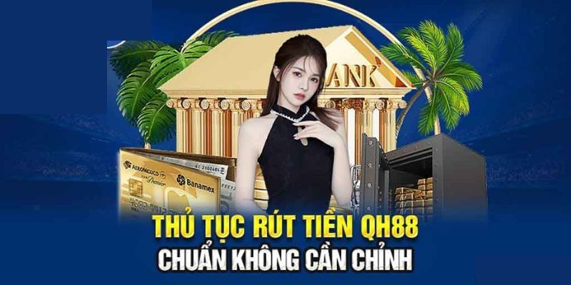 Hướng dẫn rút tiền từ QH88 nhanh nhất