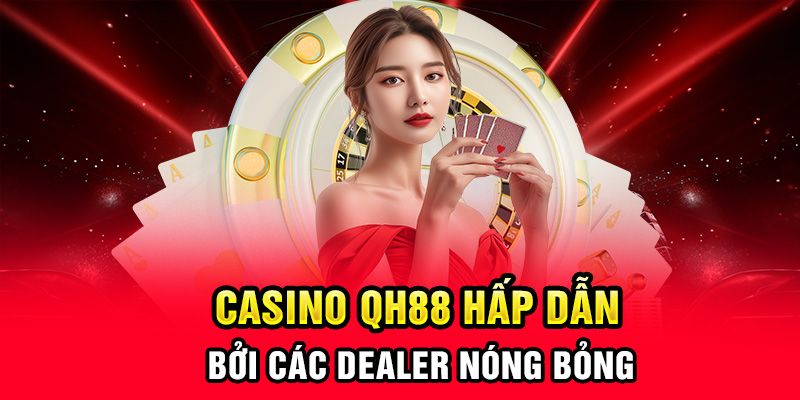 Những thông tin cơ bản về casino QH88 bạn nên biết