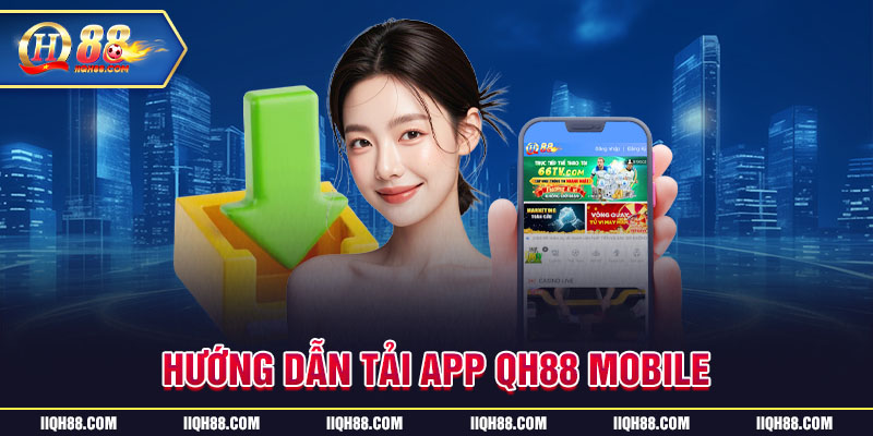 Hướng dẫn tải app QH88 nhanh nhất