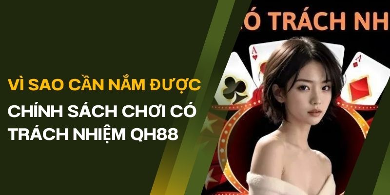 Chính Sách Chơi Có Trách Nhiệm QH88 Bảo Vệ Thành Viên 